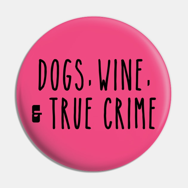 Dogs Wine and True Crime Pin by LaurenElin