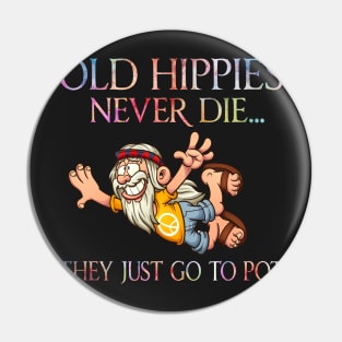 Old hippies never die they just go to pot Pin