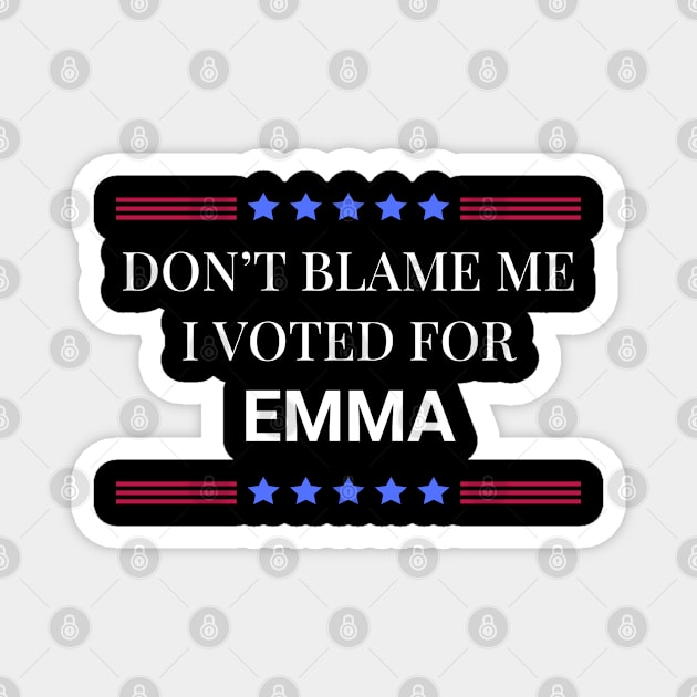 Don't Blame Me I Voted For Emma Magnet by Woodpile