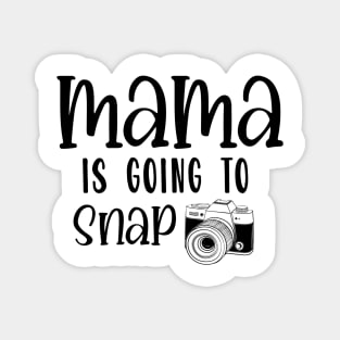 mama is going to snap Magnet