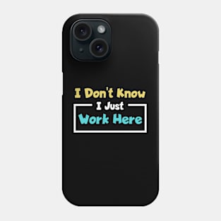 I Don't Know I Just Work Here Funny Saying Phone Case