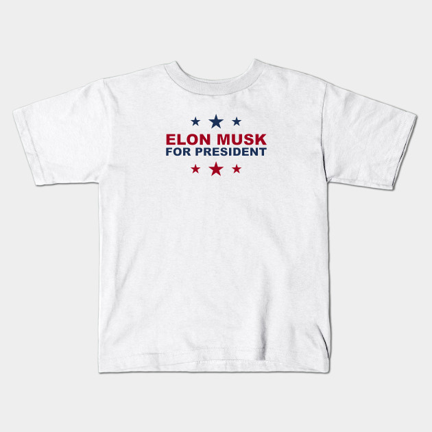 Elon Musk For President Elon Musk Kids T Shirt Teepublic