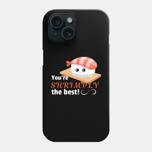 You're shrimply the best Phone Case