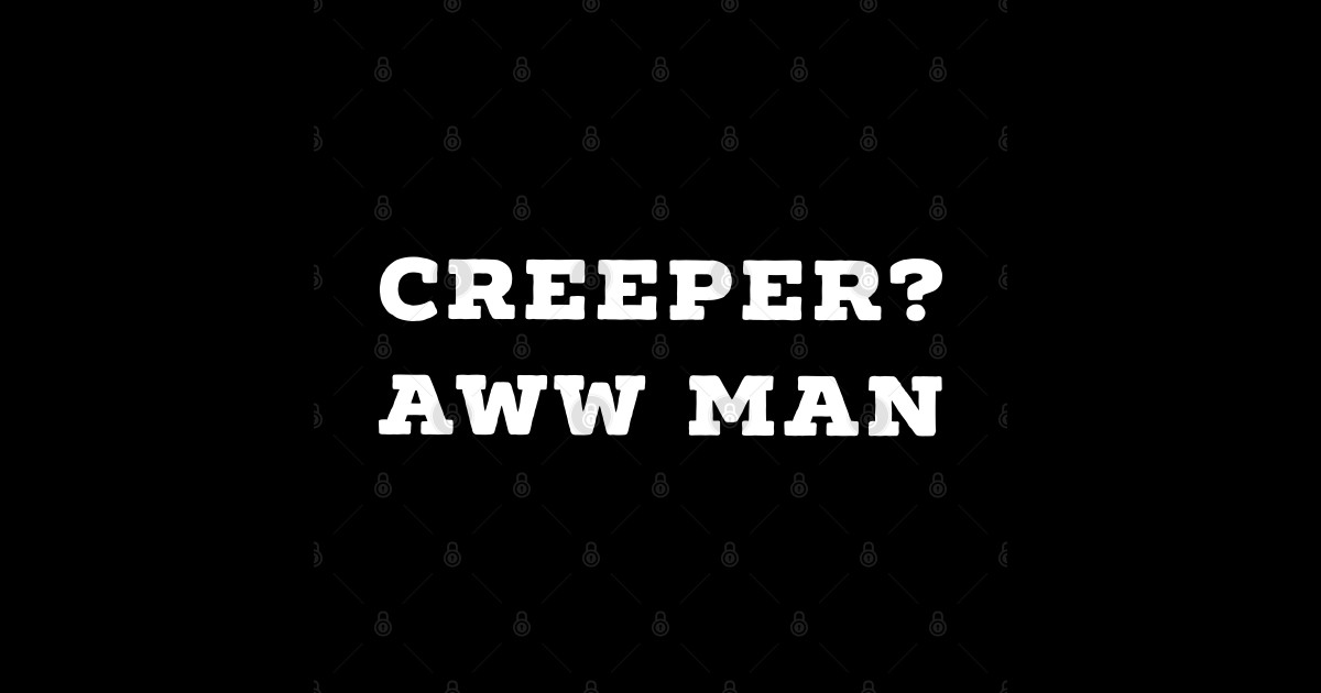 Funny Creeper Aw Man Meme TShirt Aww Man white text Creeper Aww Man