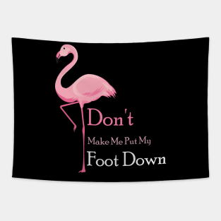 Don't Make Me Put My Foot Down Pink Flamingo Bird T-Shirt Tapestry