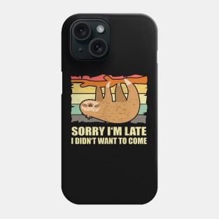 Sloth Sorry I'm late I didn't want to Phone Case