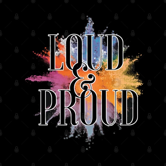 LGBT Pride Loud and Proud by aaallsmiles