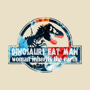 Dinosaurs Eat Man Woman Inherits The Earth T-Shirt