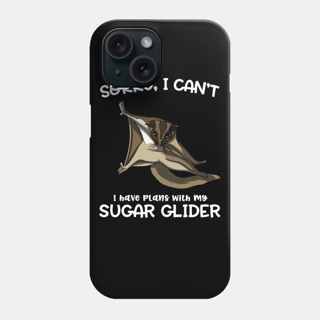 Sorry I Can't I Have Plans With My Sugar Glider Cute Pet Phone Case by underheaven