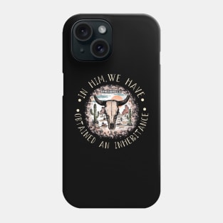 In Him, We Have Obtained An Inheritance Desert Bull-Skull Cactus Phone Case