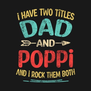 Poppi Gift - I have two titles Dad and Poppi T-Shirt