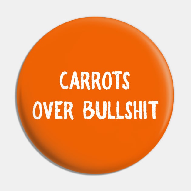 Carrots over Bullshit Pin by FoodieTees