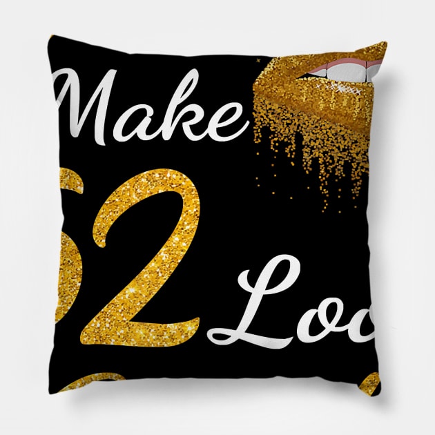 Damn I Make 52 Look Good Gold Lips 52th Birthday T-shirt Pillow by Danielss