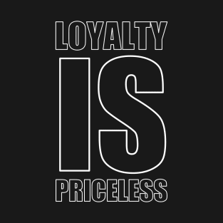 Loyalty Is Priceless T-Shirt