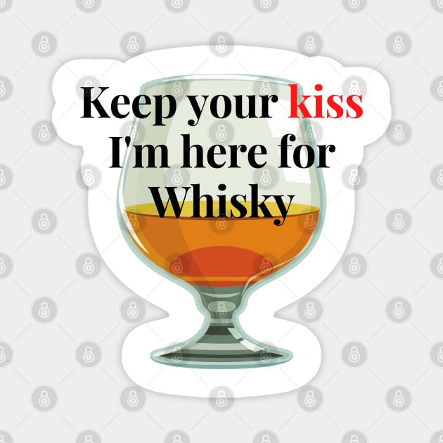 Keep you kiss, I'm here for whisky T-Shirt Magnet by Narot design shop