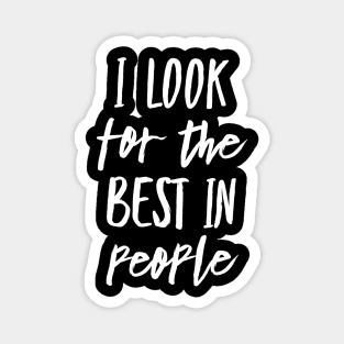 I Look for the Best In People Magnet