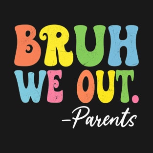 Bruh We Out Parents Happy Last Day Of School Groovy T-Shirt