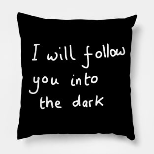 I will follow you into the dark Pillow