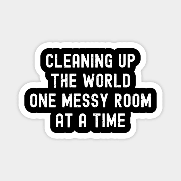 Cleaning up the world, one messy room at a time Magnet by trendynoize