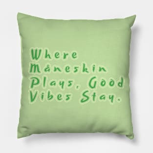 Where Måneskin Plays, Good Vibes Stay. Pillow