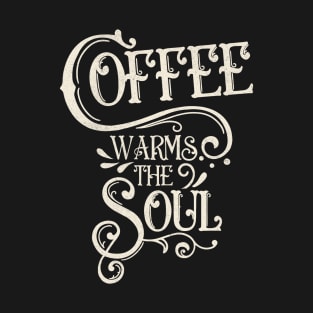 Coffee warms the soul T-Shirt