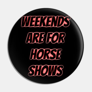 weekends are for horse shows Pin