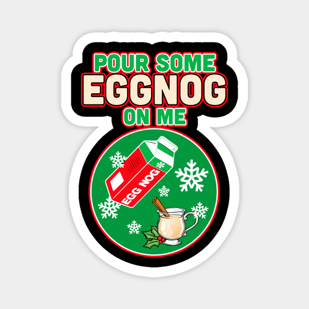 Pour Some Egg Nog On Me v1 Magnet by SolarFlare