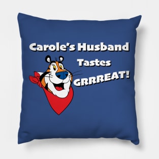 Carole's Husband Tastes Grrreat! Pillow
