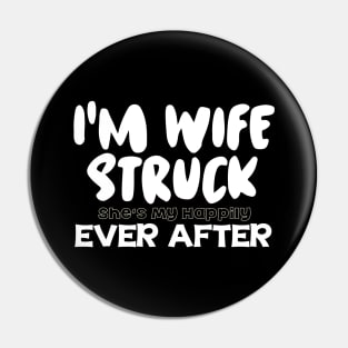 I'm Wife Struck. She's My Happily Ever After Pin