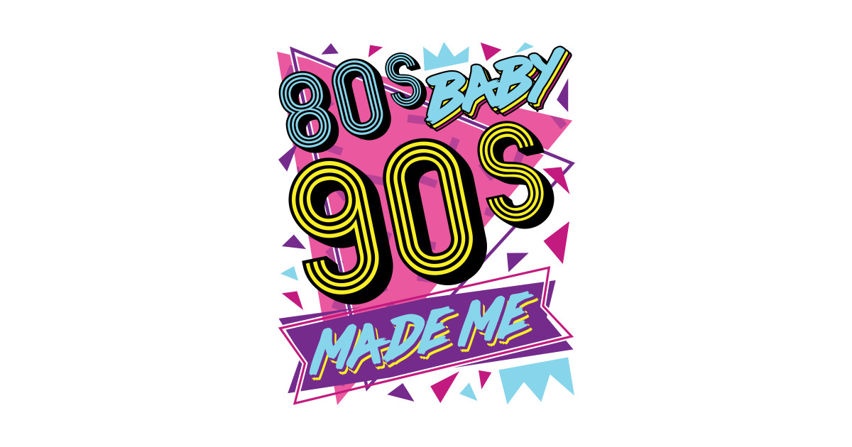 Download 80s 90s Shirt - 80s Baby 90s Made Me - 80s - T-Shirt ...