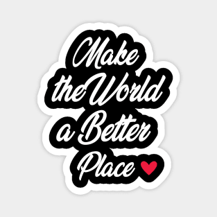 Make the World a Better Place Magnet