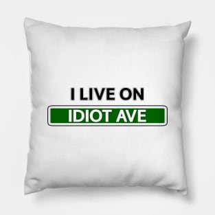 I live on Idiot Ave Pillow