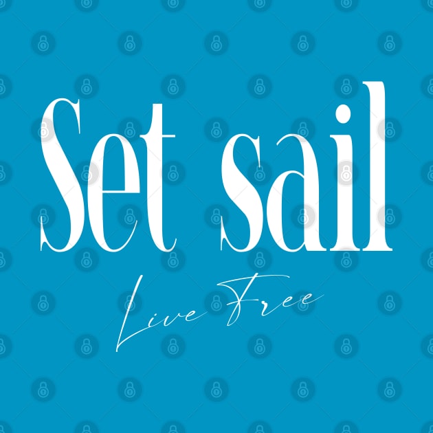 Set Sail, Live Free | Live Your Life by FlyingWhale369