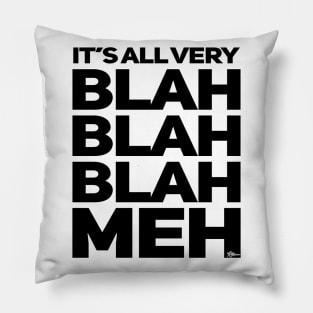 Its All Very Blah Blah Blah Meh Pillow