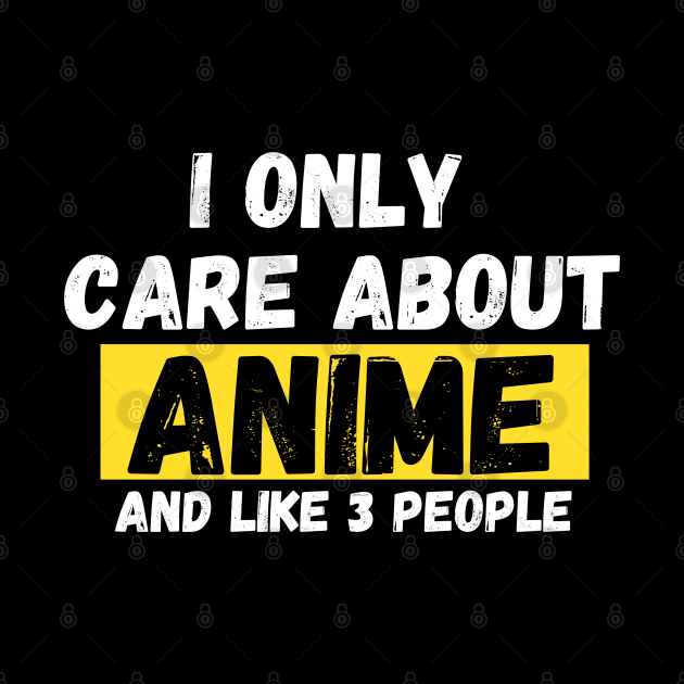 I Only Care About Anime And Like Maybe 3 People Anime by ahmad211
