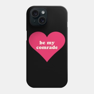 Be My Comrade Phone Case