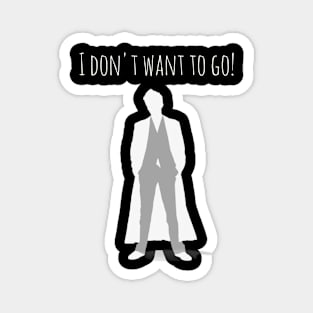 I don't want to go! Magnet