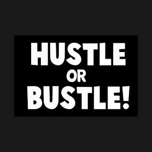 Hustle or Bustle - Inspirational quote T-Shirt