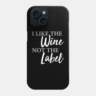 I Like The Wine Not The Label Phone Case