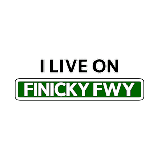 I live on Finicky Fwy T-Shirt