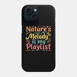 Nature's Melody is My Playlist. Phone Case