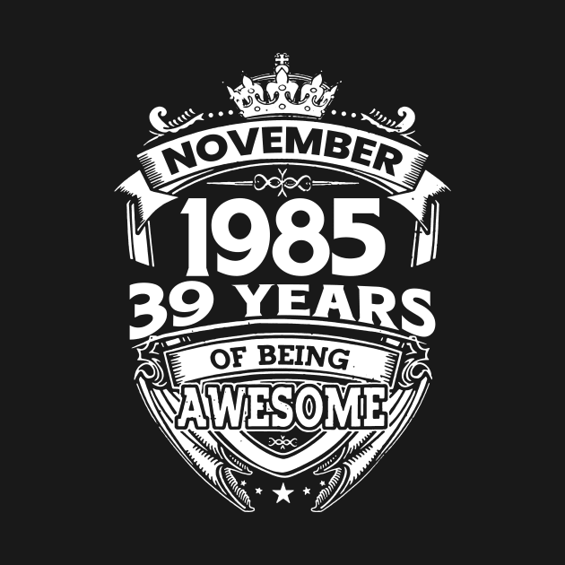 November 1985 39 Years Of Being Awesome 39th Birthday by Hsieh Claretta Art