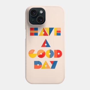 HAVE A GOOD DAY Phone Case