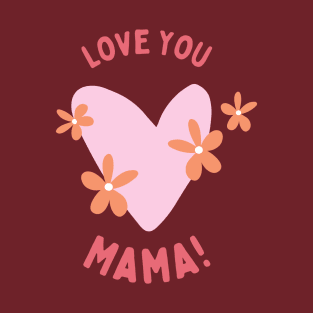 Love You Mama T-Shirt