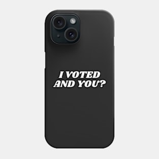 I Voted And you,I Voted Did You? Phone Case