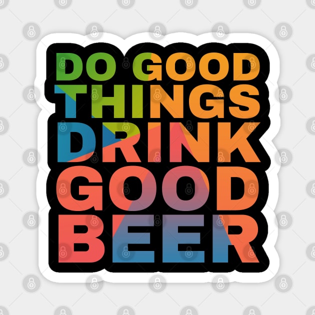 Do Good Things Drink Good Beer Magnet by Camp Happy Hour