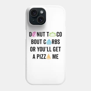 Donut Taco Bout Carbs Or You'll Get A Pizza Me v2 Phone Case