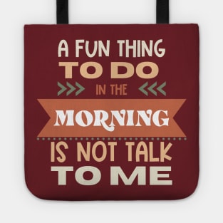 A Fun Thing In The Morning Is To Not Talk To Me Tote