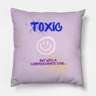 Toxic with a compassionate soul Pillow