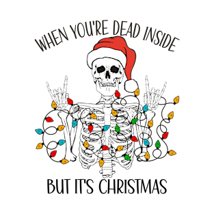 When You're Dead Inside But It's Christmas - Skeleton Santa Funny T-Shirt